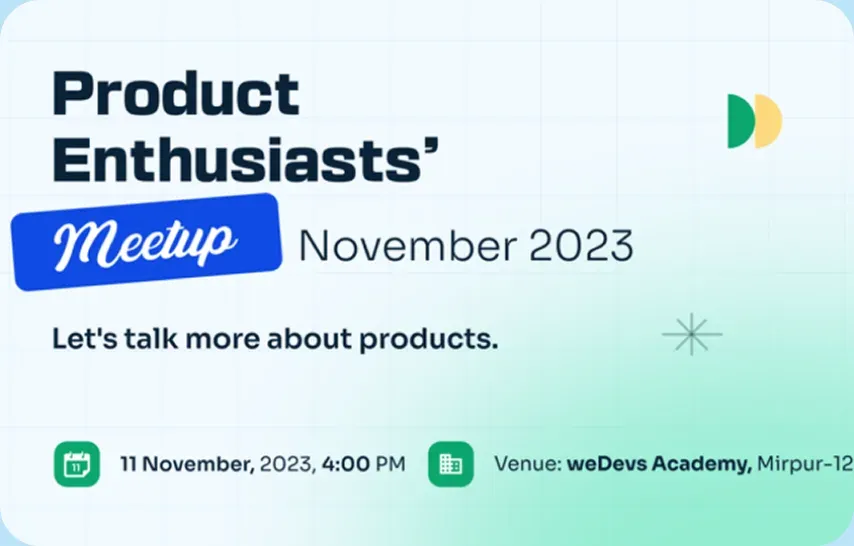Product Enthusiasts’ Meetup, November 2023, at weDevs Academy